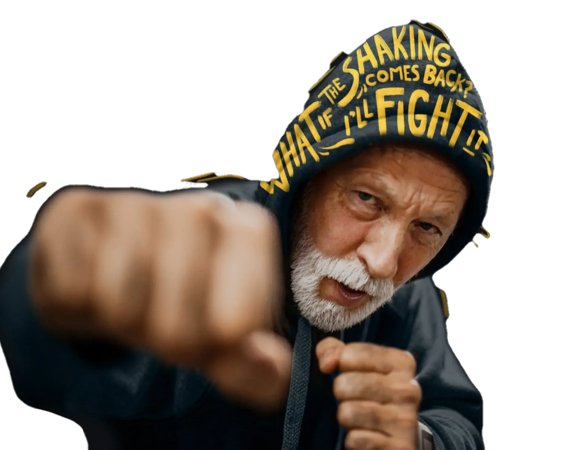 A man dressed in a hoodie punches towards the camera. The text on his hood reads "What if the shaking comes back? I'll fight it."